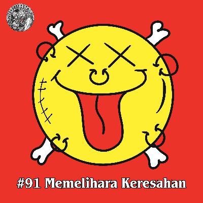 #91 Memelihara Keresahan #91 Memelihara Keresahan