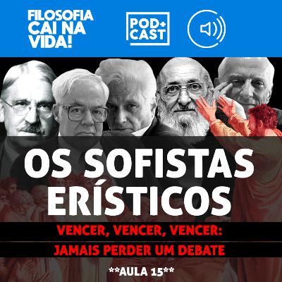 Os Sofistas Erísticos – Vencer, Vencer, Vencer: Jamais perder um debate (Aula 15)