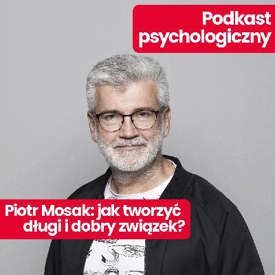 Podkast psychologiczny: jak zbudować dobry związek? Wyjaśnia Piotr Mosak Podkast psychologiczny: jak zbudować dobry związek? Wyjaśnia Piotr Mosak