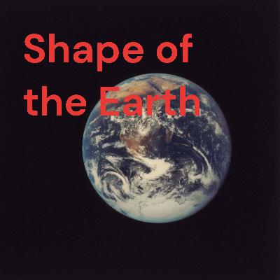 Shape of the Earth Podcast