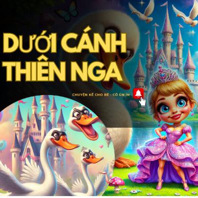 Chuyện Cổ Tích Cho Bé: Dưới Cánh Thiên Nga | Bài Học Về Lòng Kiên Trì và Tình Gia Đình