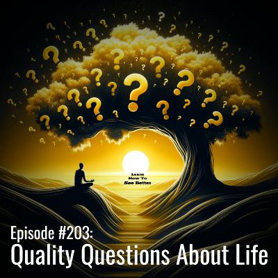 Ep #203: Quality Questions About Life
