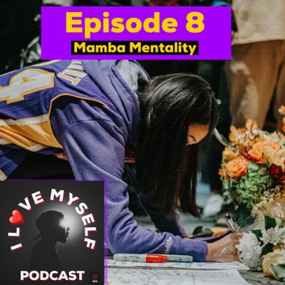 Episode 8 - Mamba Mentality Episode 8 - Mamba Mentality