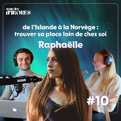 #10 - RAPHAËLLE, DE l'ISLANDE À LA NORVÈGE : TROUVER SA PLACE LOIN DE CHEZ SOI