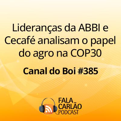 Lideranças da ABBI e Cecafé analisam o papel do agro na COP30 | Canal do Boi #385 Lideranças da ABBI e Cecafé analisam o papel do agro na COP30 | Canal do Boi #385