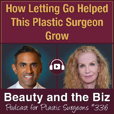 How Letting Go Helped This Plastic Surgeon Grow — with Kailash Narasimhan, MD (Ep. 336)