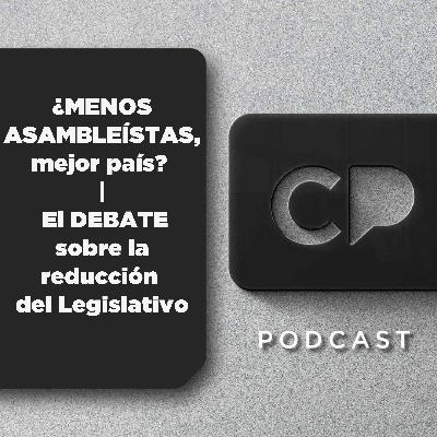 10/NOV: ¿MENOS ASAMBLEÍSTAS, mejor país? | El DEBATE sobre la reducción del Legislativo