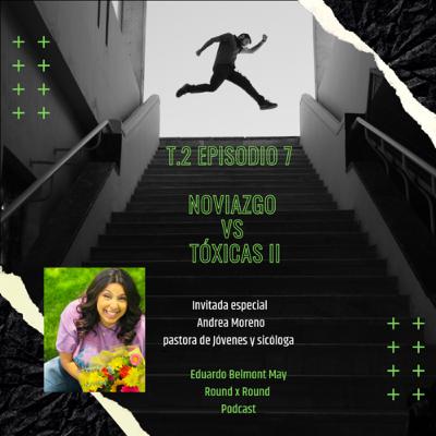 T.2 EPISODIO 7: Noviazgo vs Tóxicas, invitada especial Andrea Moreno “pastora de Jóvenes y sicóloga”