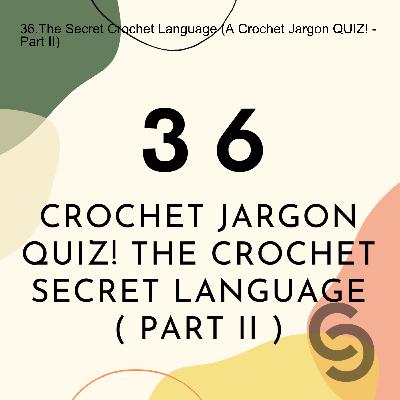 36.The Secret Crochet Language (A Crochet Jargon QUIZ! - Part II)