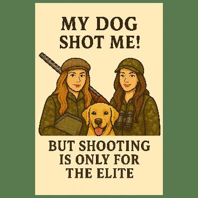 My Dog Shot Me! But Shooting Is Only For The Elite My Dog Shot Me! But Shooting Is Only For The Elite