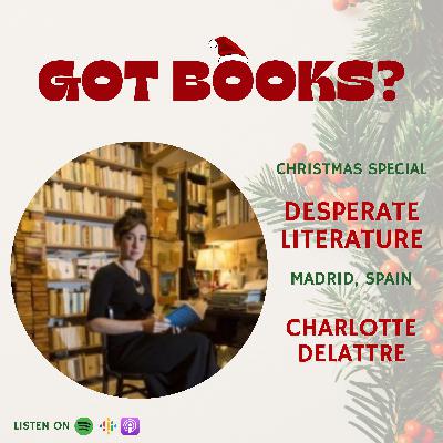 S2 Ep 5: Christmas Special w. Charlotte Delattre, Desperate Literature (Madrid, Spain)