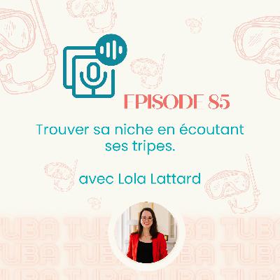 #85 - Trouver sa niche en écoutant ses tripes - avec Lola Lattard (business, conseils entrepreneuriat)