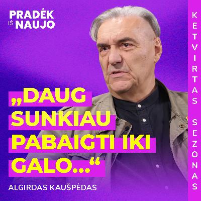 PIN su Algirdu Kaušpėdu: „Daug sunkiau pabaigti iki galo nei pradėti iš naujo“