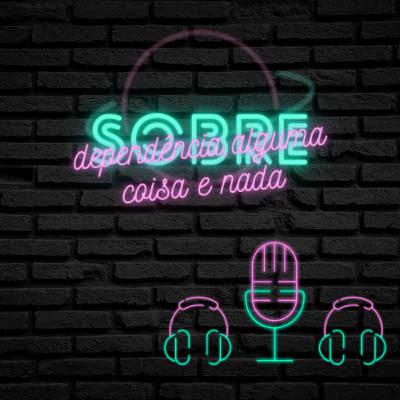 Sexta à noite - Sobre dependência, alguma coisa e nada Sexta à noite - Sobre dependência, alguma coisa e nada