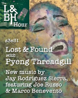 s3e31 – Lost and Found with Pyeng Threadgill, New Music and Poetry