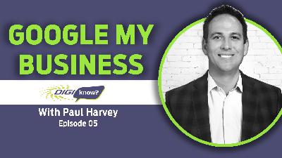 DigiKnow Podcast Ep: 05 Google My Business