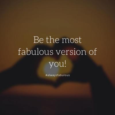Be the Most Fabulous Version of You