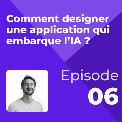 [CAPSULE UX] - Épisode 6 : Comment designer une application qui embarque l’IA ?
