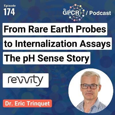 From Rare Earth Probes to Internalization Assays: The pH Sense Story with Dr. Eric Trinquet from Revvity | Dr. GPCR Podcast #174