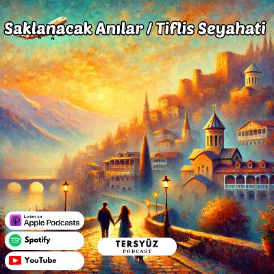 18 | Saklanacak Anılar /Tiflis Seyahati