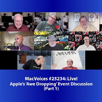 MacVoices #25234: Live - Apple’s ‘Awe Dropping’ Event Discussion (Part 1)