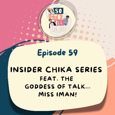 EP 59: Insider Chika Series Ft. The Goddess Of Talk