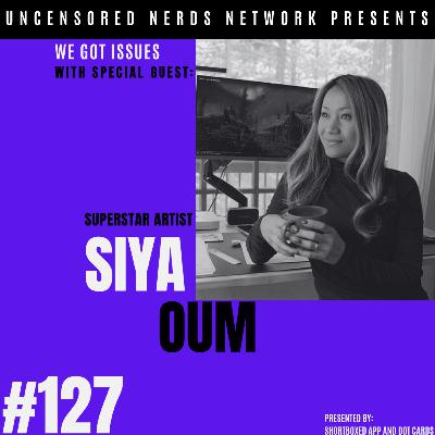 #127 We Got Issues: with Siya Oum
