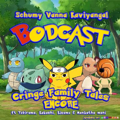 S08E12:-Cringe Family Tales Encore: ft.Haashiraamaa Senju, Tobirama Senju, Kakashi Hatake,Kisame Hoshikage&Mankatha Mani.