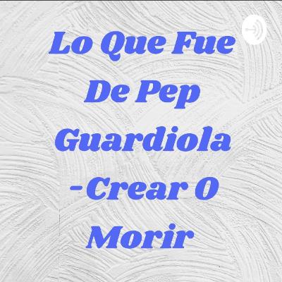 Crear o morir - Pep Guardiola Capitulo 6 Yoshiki Alvarez ❤ Crear o morir - Pep Guardiola Capitulo 6 Yoshiki Alvarez ❤