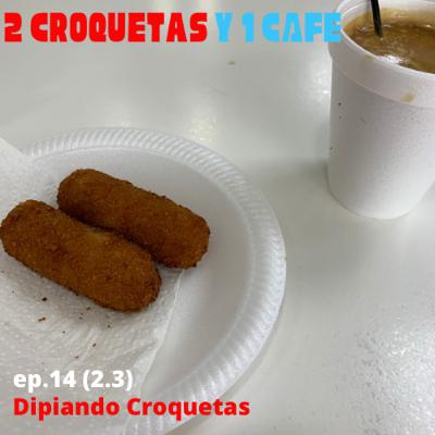 Ep. 14 (2.3) Dipiando Croquetas