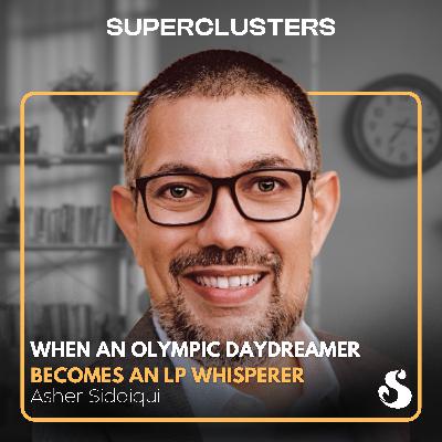 When an Olympic Daydreamer Becomes an LP Whisperer | Asher Siddiqui | Superclusters | S5E4