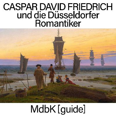 MdbK [guide]: CASPAR DAVID FRIEDRICH UND DIE DÜSSELDORFER ROMANTIKER (Deutsche Version)