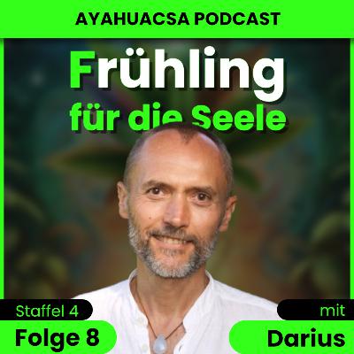 S4/F8: Darius ,,Jeder Leberfleck ist die Wut, die nicht raus durfte‘‘ //Ayahuasca Podcast