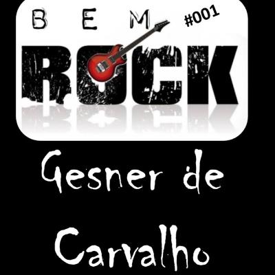 GESNER DE CARVALHO - BEM Rock Podcast #001