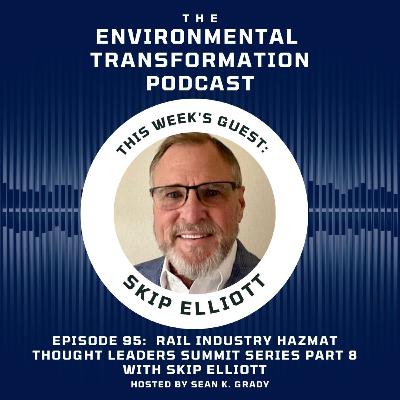 Rail Industry Hazmat Thought Leaders Summit Series Part 8 with Skip Elliott
