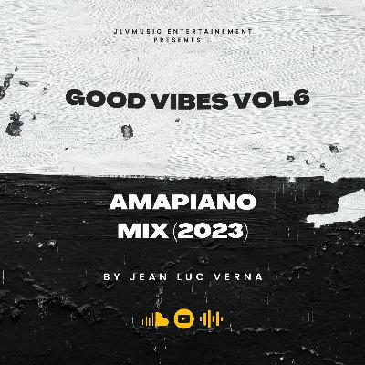 Good Vibes Vol.6 - (Amapiano Mix 2023)