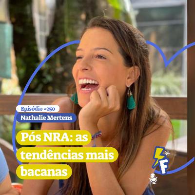 Nathalie Mertens - Pós NRA: as tendências mais bacanas #250