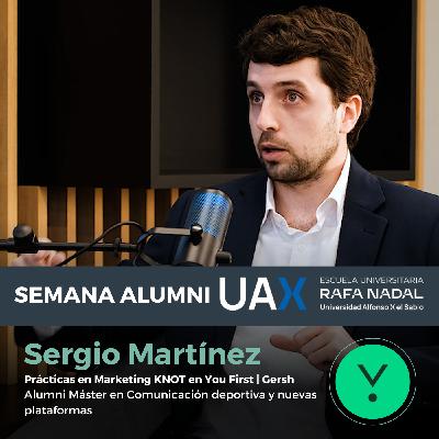 Cómo crear una Marca Personal en el mundo de la Comunicación Deportiva - Sergio Martínez,  Prácticas en Marketing KNOT en You First - 4º Episodio Semana Alumni Escuela Universitaria UAX Rafa Nadal