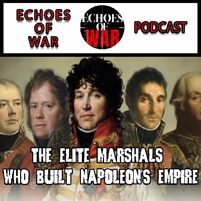 The Elite Marshals Who Built Napoleon's Empire