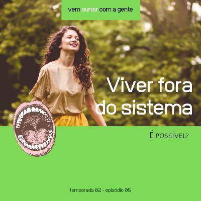 Viver fora do sistema é possível Viver fora do sistema é possível