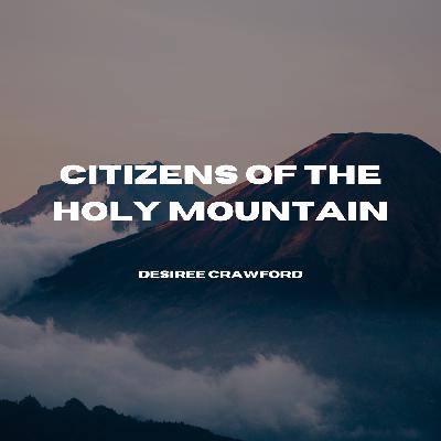 Citizens Of The Holy Mountain | Desiree Crawford Citizens Of The Holy Mountain | Desiree Crawford