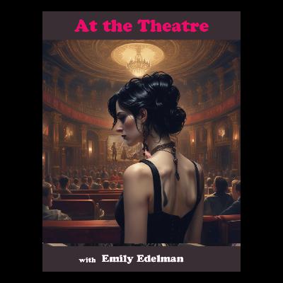 At The Theatre with Emily Edelman At The Theatre with Emily Edelman