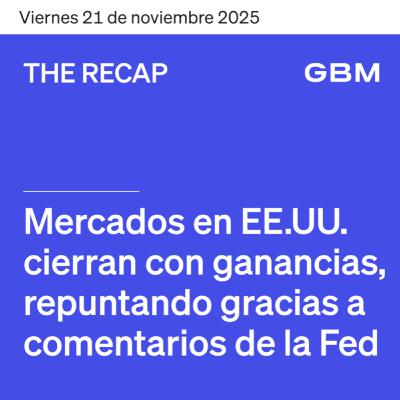 THE RECAP 21-1-25 | Mercados en EE. UU. cierran positivos, repuntando gracias a comentarios de la Fed.