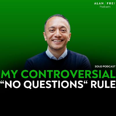 My Controversial "No Questions" Rule | Alan Frei Solo Podcast My Controversial "No Questions" Rule | Alan Frei Solo Podcast