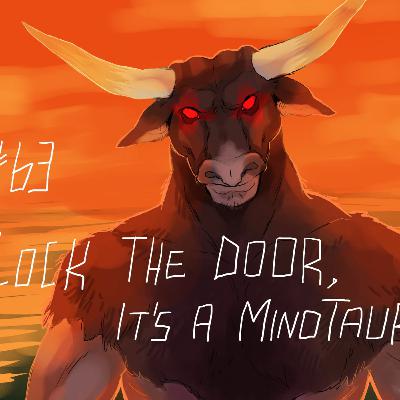 Episode 63: "Lock the Door, It's a Minotaur!"