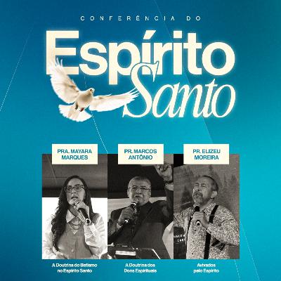 Conferência do Espírito Santo // Pr. Elizeu Moreira