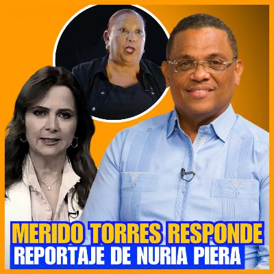 MÉRIDO TORRES REVELA LOS VERDADEROS MOTIVOS DETRÁS DE LA CAMPAÑA EN SU CONTRA
