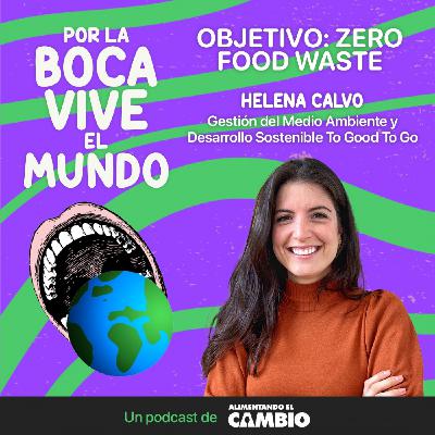 #07 - Objetivo: Zero Food Waste, con Helena Calvo