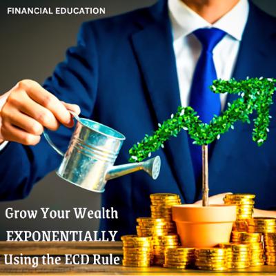 Grow Your Wealth EXPONENTIALLY Using the ECD Rule