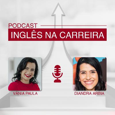 Inglês na Carreira - Entrevista com Diandra Gomes Arbia